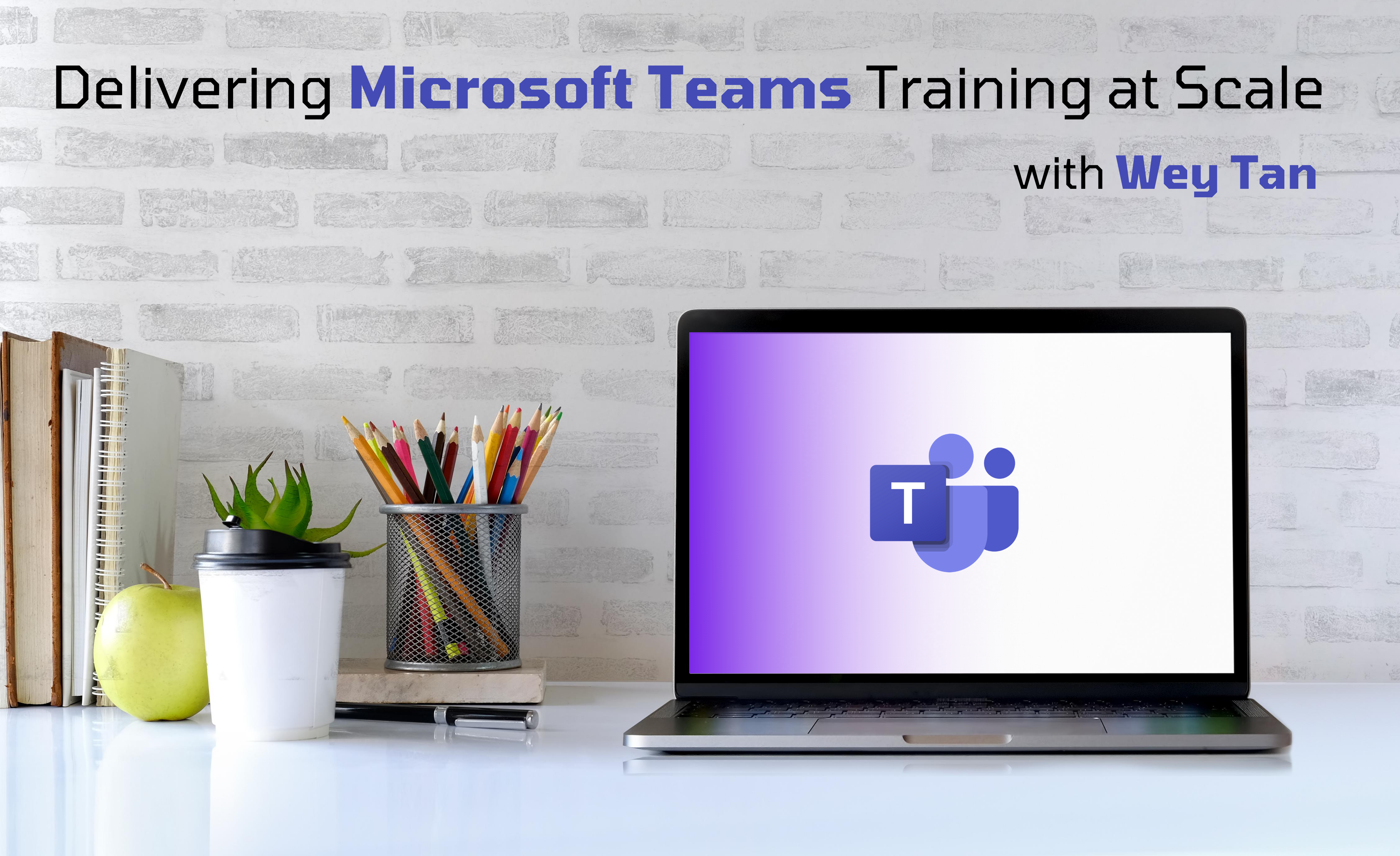 Delivering Microsoft Teams Training at Scale