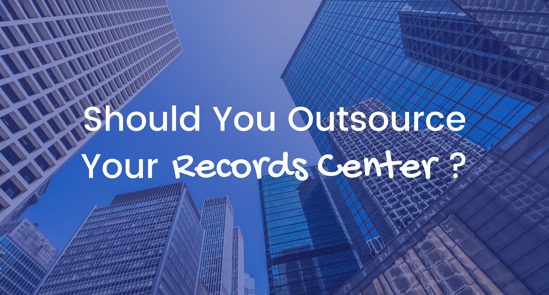 Should You Outsource Your Records Center?