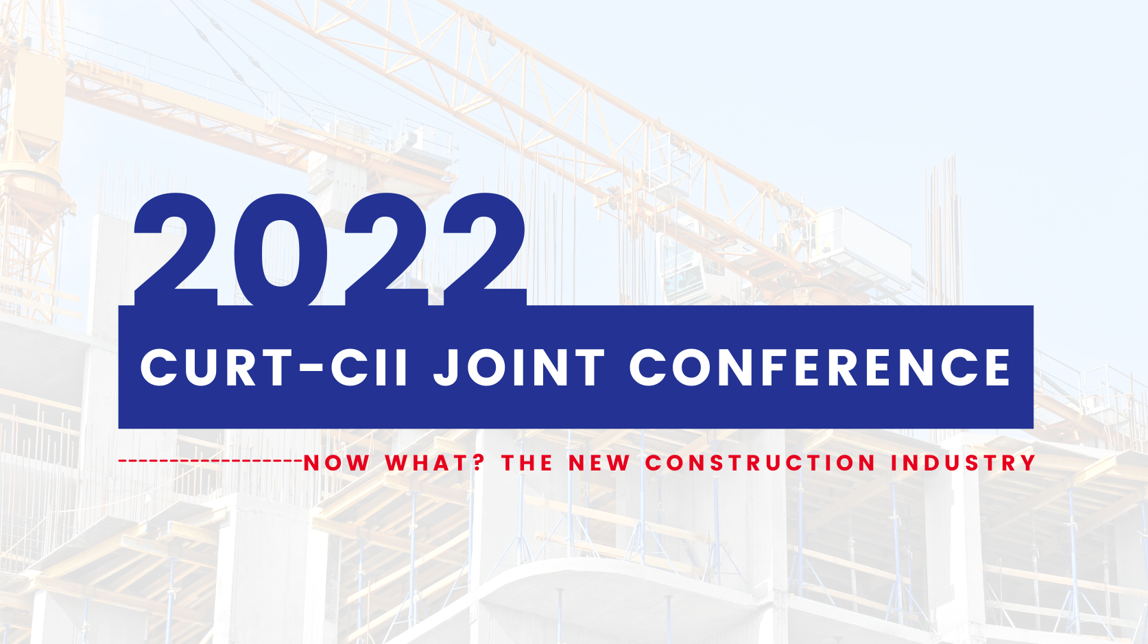 CURT-CII 2022: Three Themes of the New Construction Industry