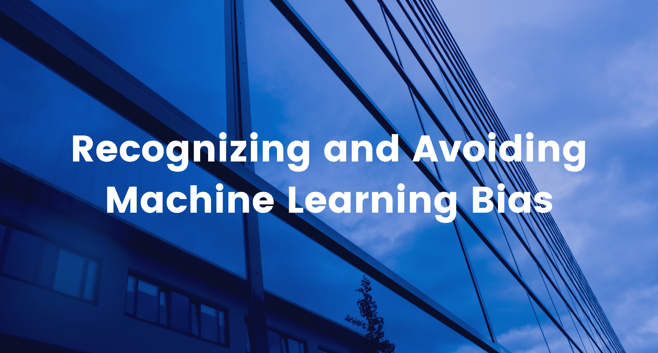 Recognizing and Avoiding Machine Learning Bias