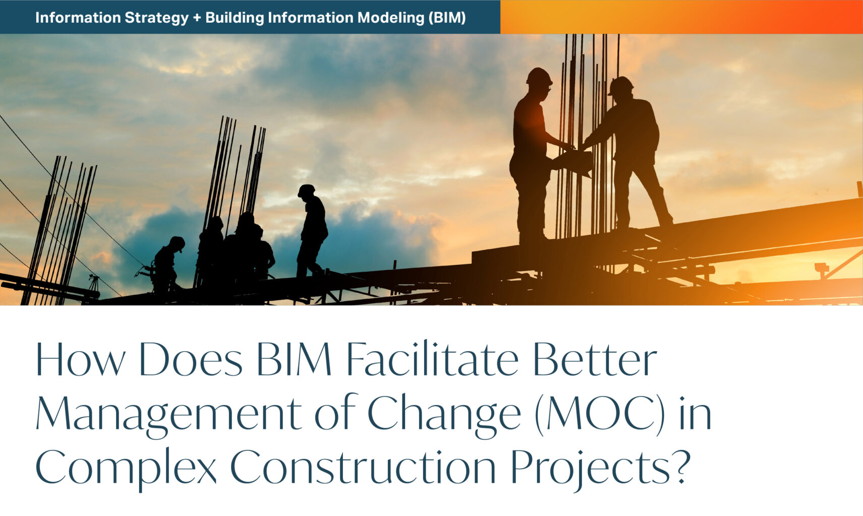 Construction workers silhouetted against a sunset stand on scaffolding with steel rods; text overlay discusses how BIM aids management of change in complex construction projects.