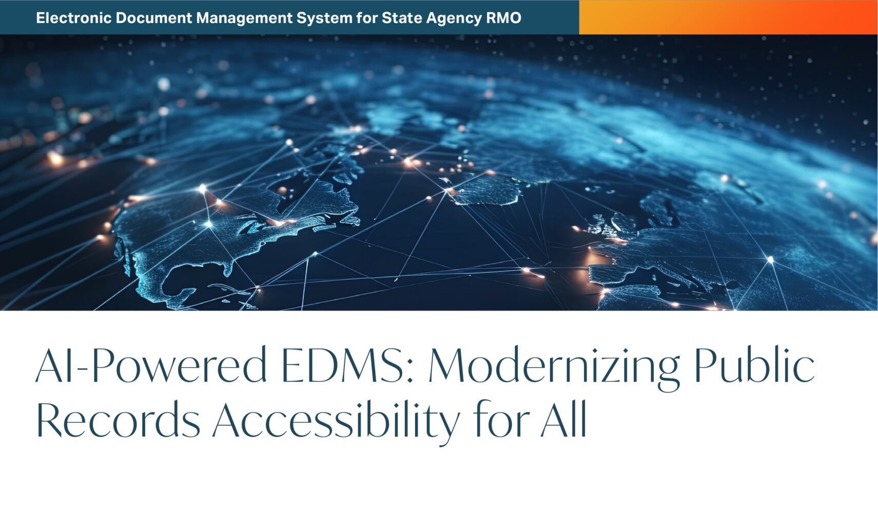 A digital map of the world connected by glowing lines, with the title AI-Powered EDMS: Modernizing Public Records Accessibility for All and a header, Electronic Document Management System for State Agency RMO.